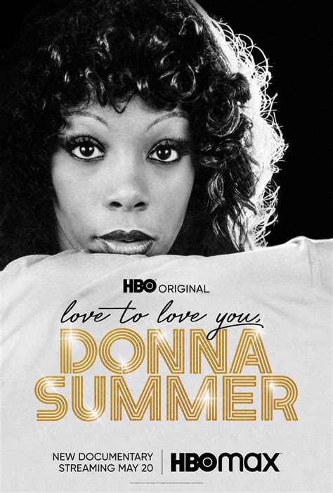 Love to Love You, Donna Summer premieres May 20th, 2023 on HBO Max. May 4, 2023. New Projects. The Long Awaited Authorized Documentary. Albums. New Projects. New Projects. Added to wishlist0. Press Releases, Shows. 